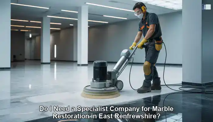 Marble Restoration Specialists: Your East Renfrewshire Solution